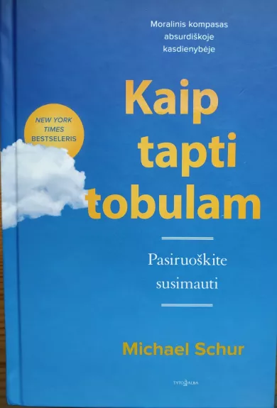 KAIP TAPTI TOBULAM. Pasiruoškite susimauti. Moralinis kompasas absurdiškoje kasdienybėje