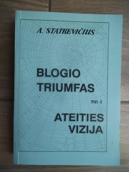 Blogio triumfas mes ir ateities vizija