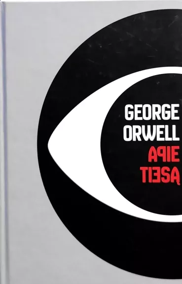 Apie tiesą. George'o Orwello įžvalgių, toliaregiškų ir įkvepiančių minčių apie tiesą ir melą rinktinė