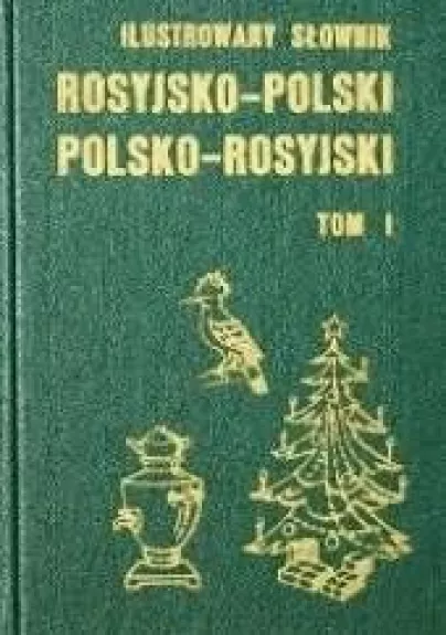 Ilustrowany slownik rosyjsko - polski polsko -rosyjski TOM I