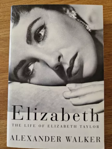 Elizabeth: the Life of Elizabeth Taylor