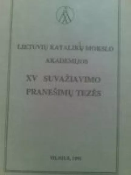 Lietuvių katalikų mokslo akademijos XV suvažiavimo pranešimų tezės