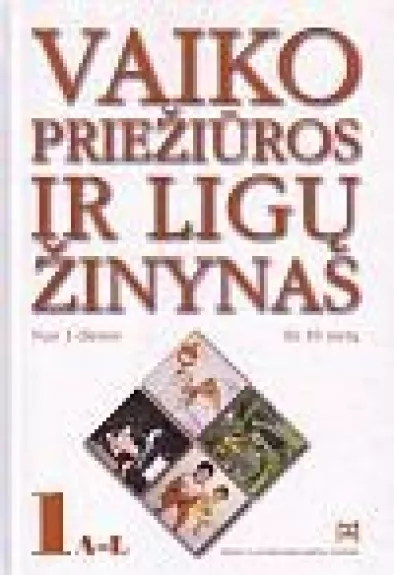 Vaiko priežiūros ir ligų žinynas nuo 1 dienos iki 18 metų (1 dalis)