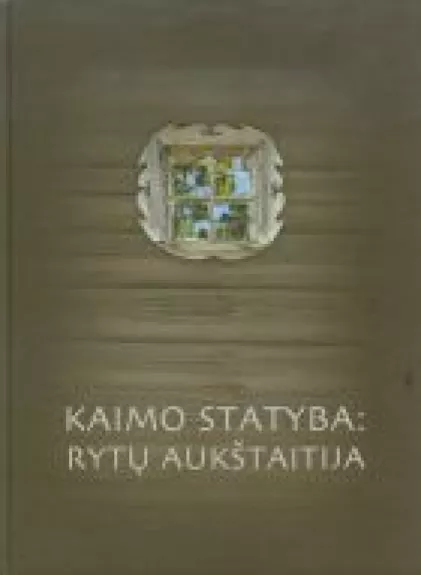 Kaimo statyba: rytų aukštaitija