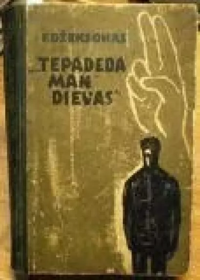 ...tepadeda man dievas