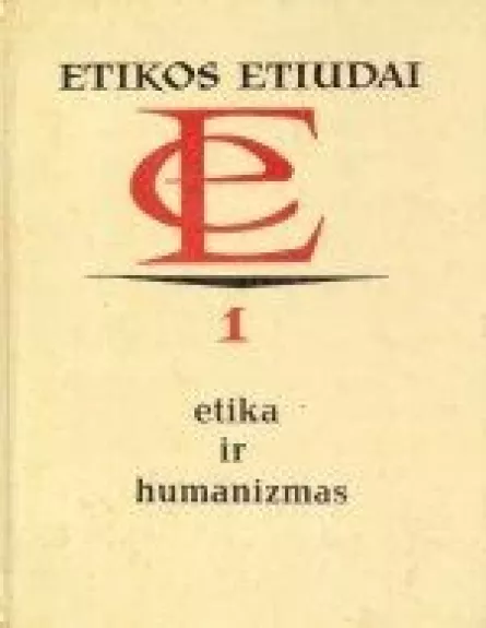 Etika ir humanizmas. Etikos etiudai 1