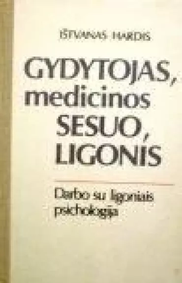 Gydytojas, medicinos sesuo, ligonis: darbo su ligoniais psichologija