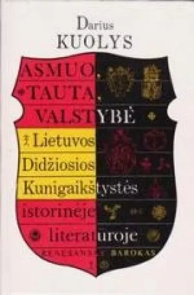 Asmuo, tauta, valstybė Lietuvos Didžiosios Kunigaikštystės istorinėje literatūroje (renesansas ir barokas)