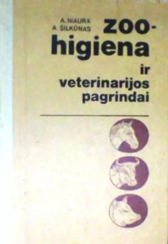 Zoohigiena ir veterinarijos pagrindai - Šilkūnas A. Niaura A., knyga