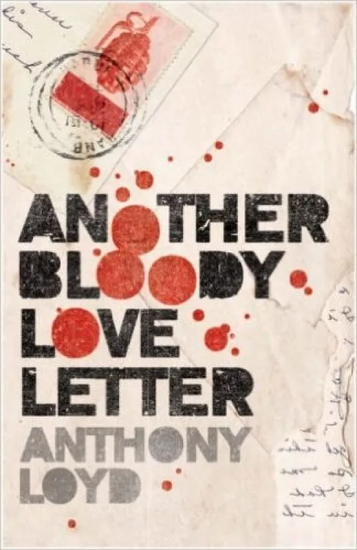 Another Bloody Love Letter - Anthony Loyd, knyga