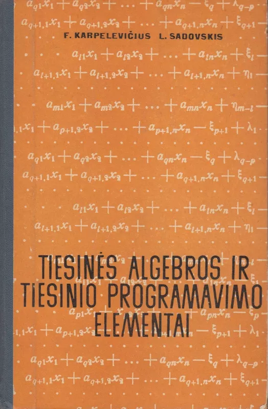 Tiesinės algebros ir tiesinio programavimo elementai - Fridrichas, Leonidas Karpelevičius, Sadovskis, knyga