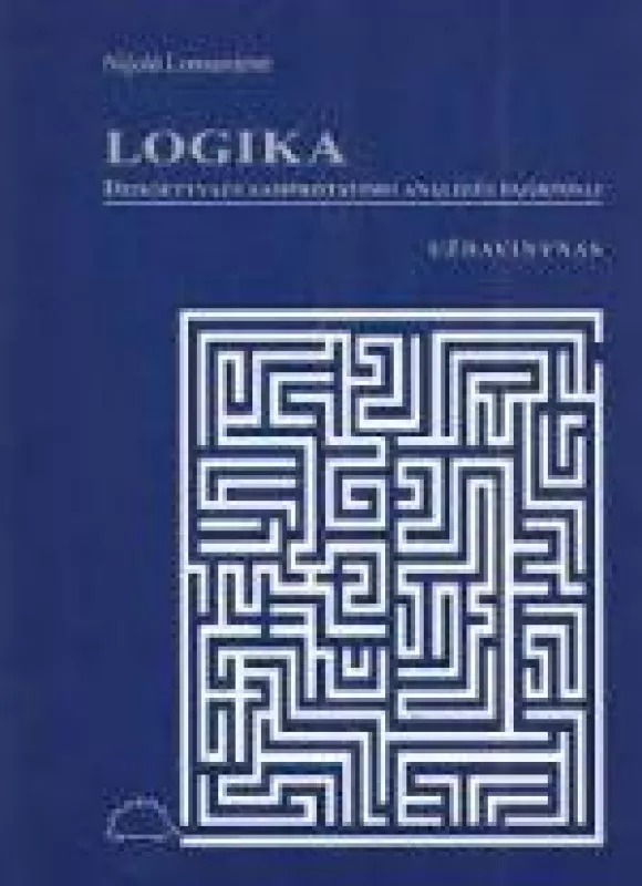 Logika. Deduktyvaus samprotavimo analizės pagrindai. Uždavinynas - Nijolė Lomantienė, knyga