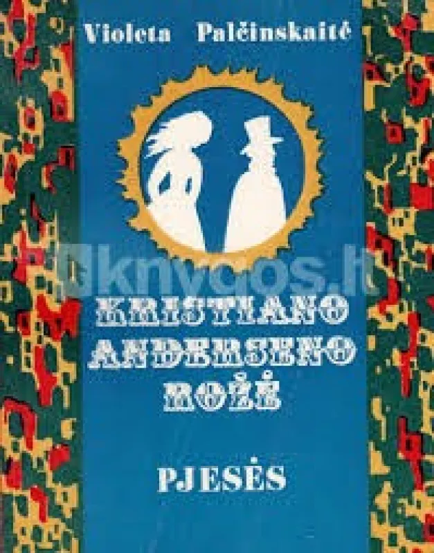 Kristiano Anderseno rožė. Pjesės - Violeta Palčinskaitė, knyga