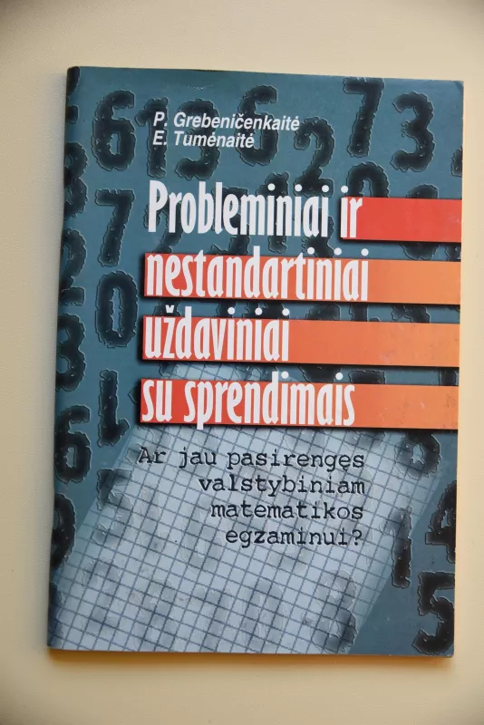 Probleminiai ir nestandartiniai uždaviniai su sprendimais - P. Grebeničenkaitė, E.  Tumėnaitė, knyga