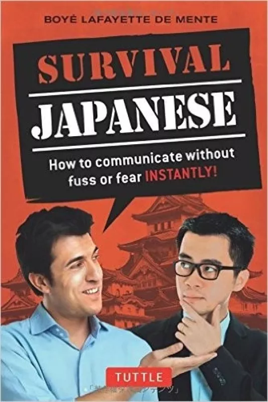 Survival Japanese: How to Communicate without Fuss or Fear Instantly! - Boye Lafayette de mente, knyga