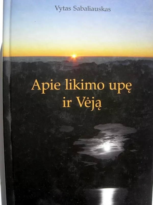 Apie likimo upę ir Vėją - Vytas Sabaliauskas, knyga