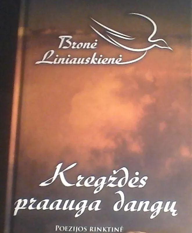 Kregždės praauga dangų - Bronė Liniauskienė, knyga