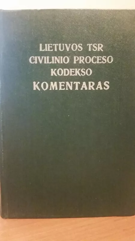 Lietuvos TSR civilinio proceso kodekso komentaras - Autorių Kolektyvas, knyga
