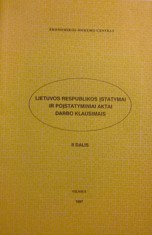 Lietuvos Respublikos įstatymai ir poįstatyminiai aktai DARBO KLAUSIMAIS. Dalis 2 - Autorių Kolektyvas, knyga
