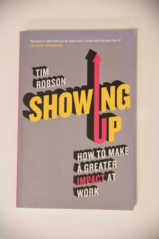 Showing up, How to make a Greater Impact at Work - Tim Robson, knyga