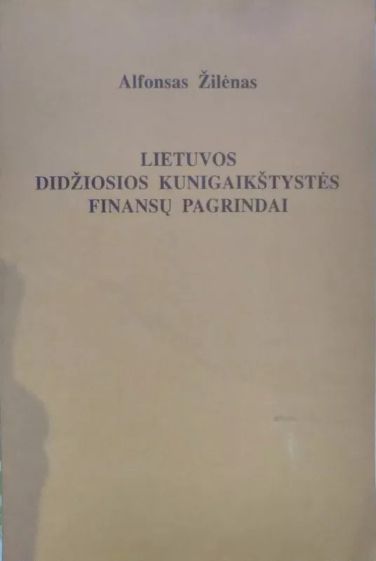 Lietuvos Didžiosios Kunigaikštystės finansų pagrindai - Alfonsas Žilėnas, knyga