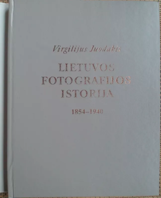 Lietuvos fotografijos istorija 1854-1940 - Virgilijus Juodakis, knyga