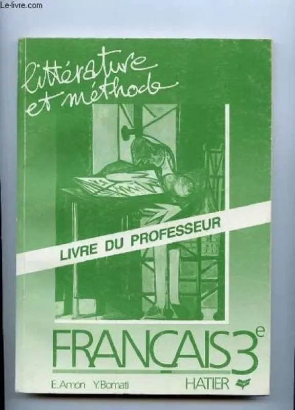 FRANCAIS 3e LITTERATURE ET METHODE. LIVRE DU PROFESSEUR. - Autorių Kolektyvas, knyga