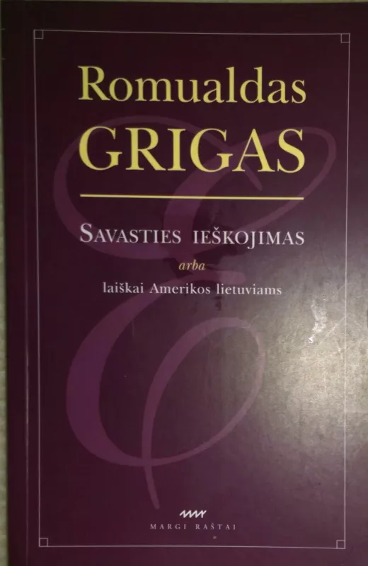 Savasties ieškojimas, arba laiškai Amerikos lietuviams - Romualdas Grigas, knyga