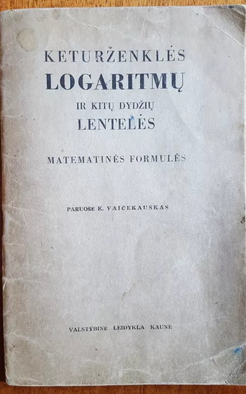 Keturženklės logaritmų ir kitų dydžių lentelės - K. Vaicekauskas, knyga