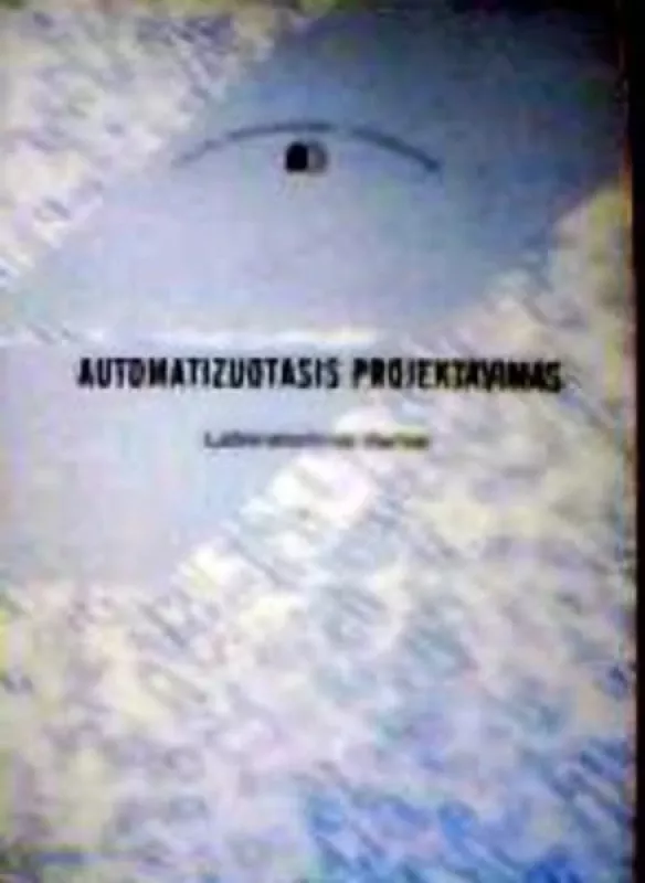 Automatizuotasis projektavimas : laboratoriniai darbai - Autorių Kolektyvas, knyga