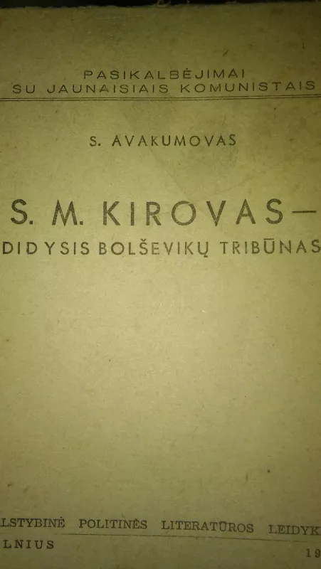 S.M. Kirovas - didysis bolševikų tribūnas - S. Avakumovas, knyga