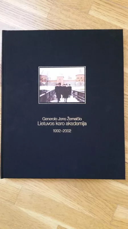 Generolo Jono Žemaičio Lietuvos karo akademija, 1992-2002 : fotoalbumas. - Alina Žebrauskaitė, knyga