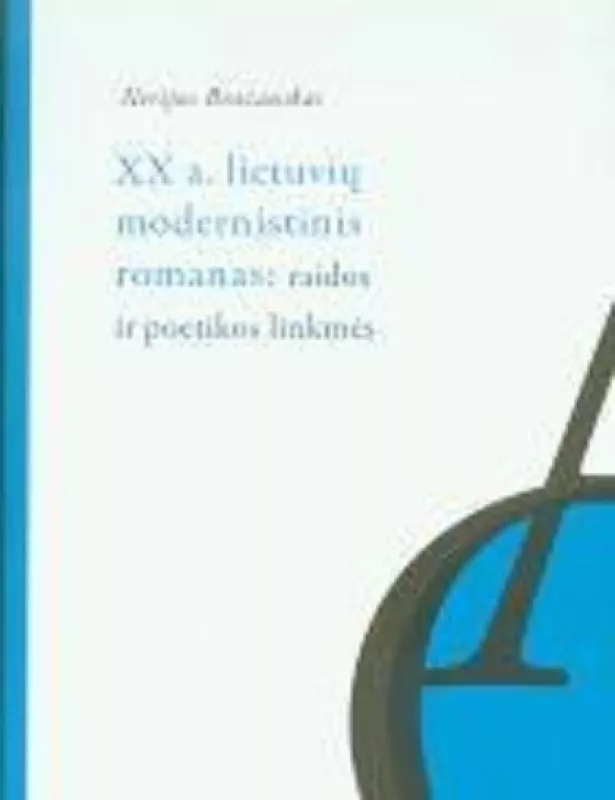 XX a. lietuvių modernistinis romanas: raidos ir poetikos linkmės - Nerijus Brazauskas, knyga