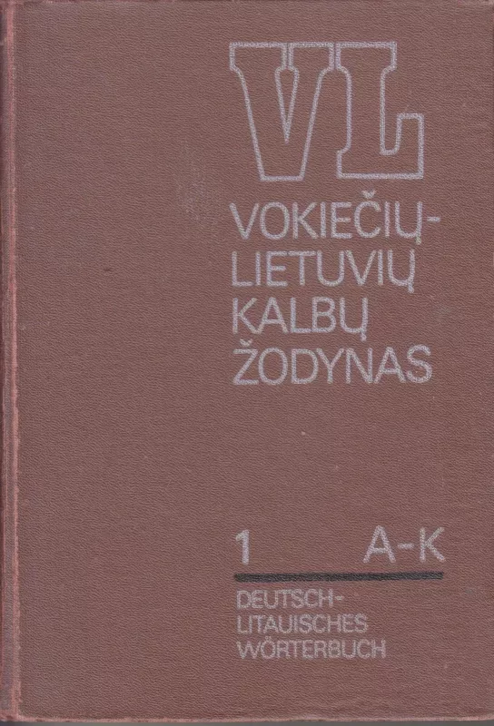 Vokieciu - lietuviu kalbos zodynas A-K T1 - Autorių Kolektyvas, knyga