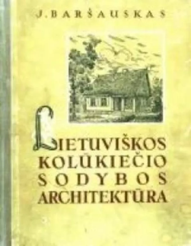 Lietuviškos kolūkiečio sodybos architektūra - J. Baršauskas, ir kiti , knyga