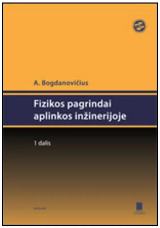Fizikos pagrindai aplinkos inžinerijoje (1 dalis) - Aleksėjus Bogdanovičius, knyga