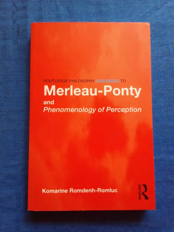 Routledge Philosophy GuideBook to Merleau-Ponty and Phenomenology of Perception - Komarine Romdenh-Romluc, knyga