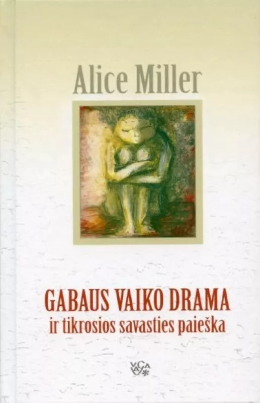 Gabaus vaiko drama ir tikrosios savasties paieška - Alice Miller, knyga