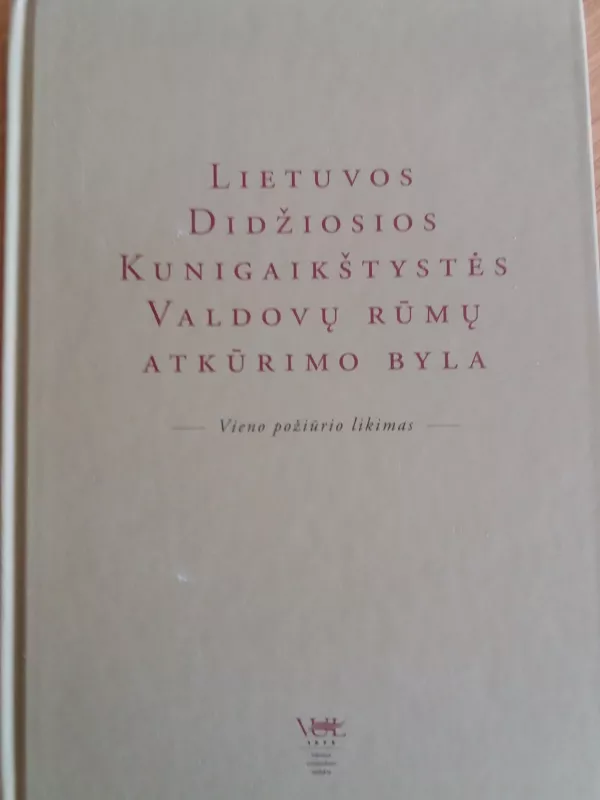 Lietuvos didžiosios kunigaikštystės valdovų rūmų atkūrimo byla - Autorių Kolektyvas, knyga