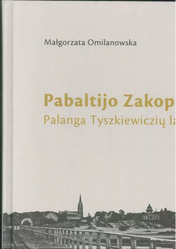 Pabaltijo Zakopanė. Palanga Tyszkiewiczių laikais - Malgorzata Omilanowska, knyga