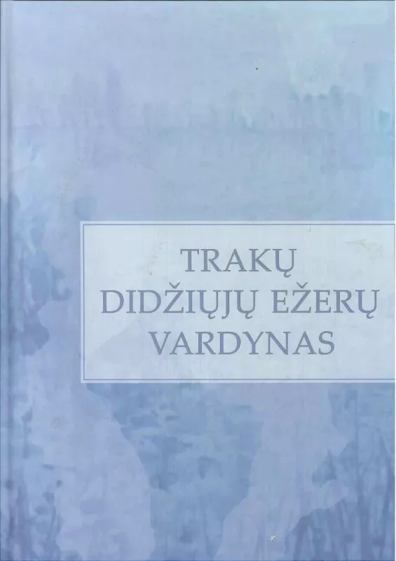 Trakų didžiųjų ežerų vardynas - Autorių Kolektyvas, knyga