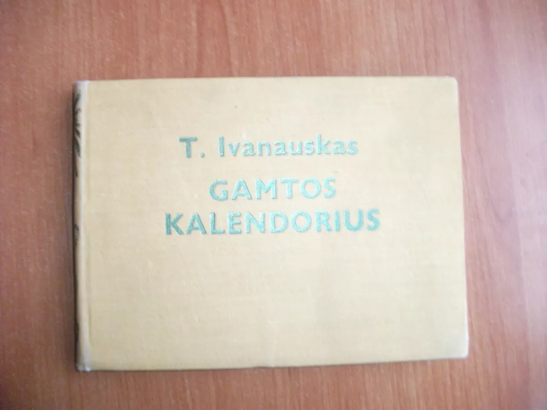 Gamtos kalendorius - T. Ivanauskas, ir kiti , knyga