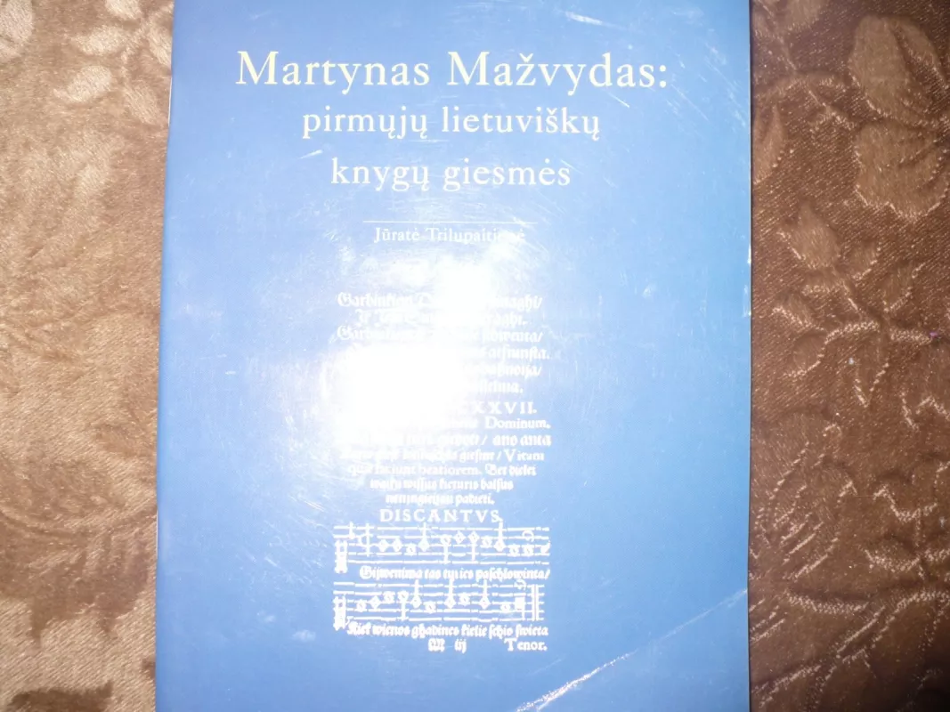 Martynas Mažvydas: pirmųjų lietuviškų knygų giesmės - Jūratė Trilupaitienė, knyga