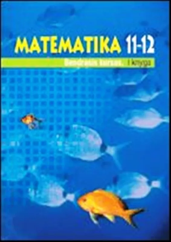 Matematika 11-12 kl. Bendrasis kursas (1 knyga) - Autorių Kolektyvas, knyga