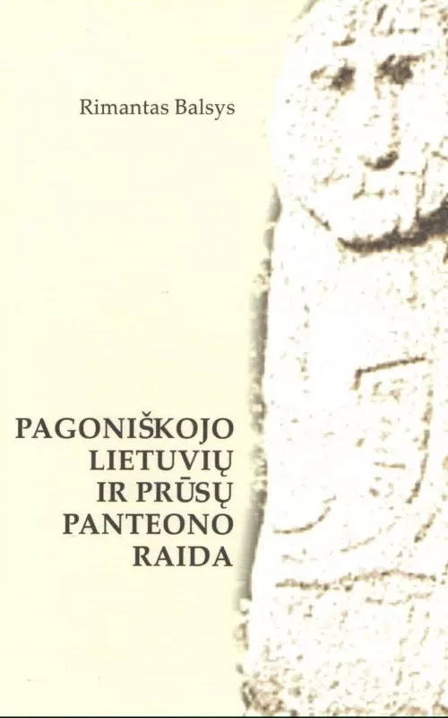 Pagoniškojo lietuvių ir prūsų panteono raida - Rimantas Balsys, knyga