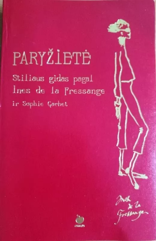 Paryžietė Stiliaus gidas pagal Ines de la Fressange - Autorių Kolektyvas, knyga