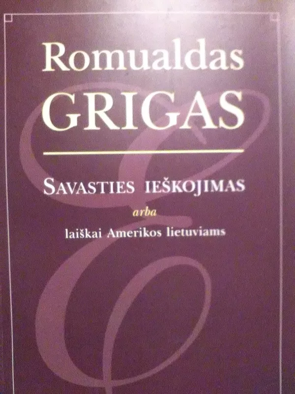 Savasties ieškojimas arba laiškai Amerikos lietuviams - Romualdas Grigas, knyga