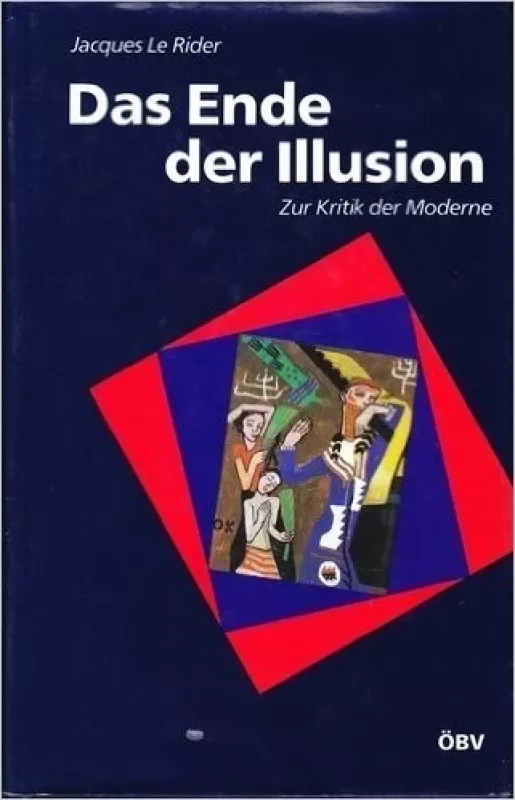 Das Ende Der Illusion: Die Wiener Moderne Und Die Krisen Der Identitat - Jacques Le Rider, knyga