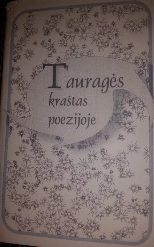 Tauragės kraštas poezijoje - B. Lukoševičienė, L.  Pikčiūnienė, knyga