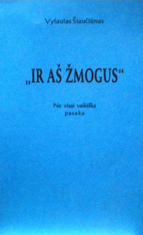 Ir aš žmogus - Šiaučiūnas Vytautas, knyga